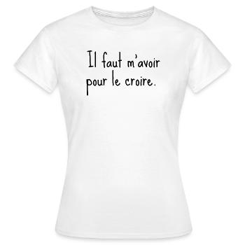 Il faut m’avoir pour le croire - citation humour - T-shirt Femme - blanc - Devant - AI Model Female 172 dark (172cm)