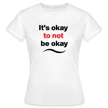 It's okay to not be okay, Mental Heath, okay - Women's T-Shirt - white - Front - AI Model Female 172 dark (172cm)