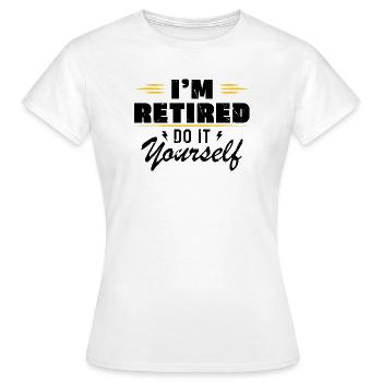Ich bin im Ruhestand, mach es selbst. Schenk Ruhestand - Frauen T-Shirt - Weiß - Vorne - AI Model Female 172 dark (172cm)