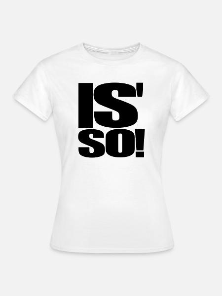 Is so - Frauen T-Shirt - Weiß
