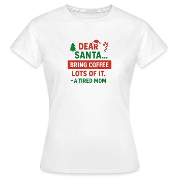 Dear Santa Coffee for a Tired Mom - Women's T-Shirt - white - Front - AI Model Female 172 dark (172cm)