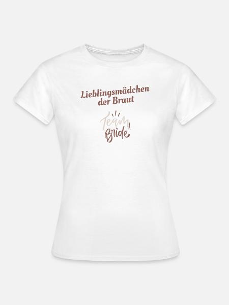 Lieblingsmädchen der Braut – Hochzeitsdesign - Frauen T-Shirt - Weiß