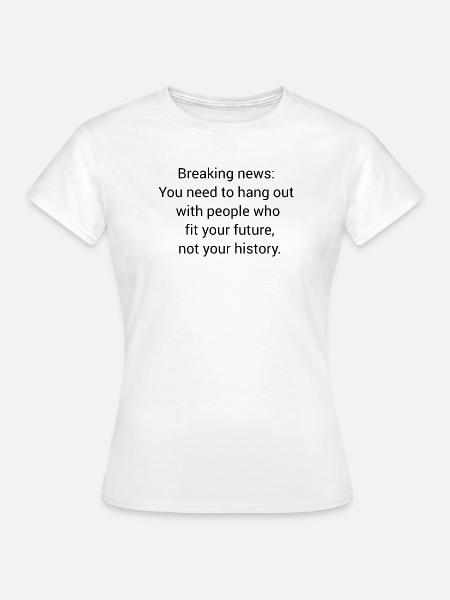 Motivierender Spruch - Frauen T-Shirt - Weiß