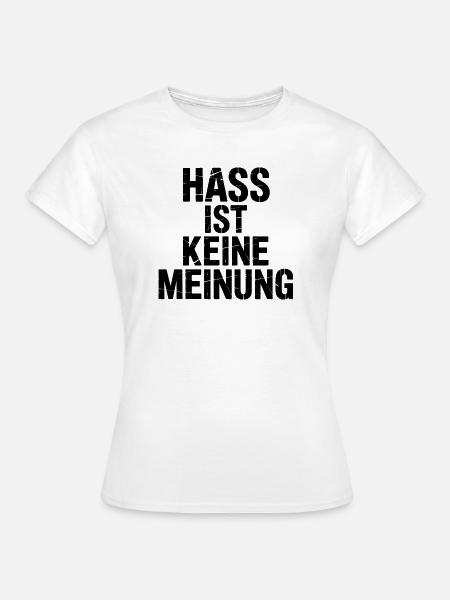 Hass ist keine Meinung - Gegen Rechts - Frauen T-Shirt - Weiß