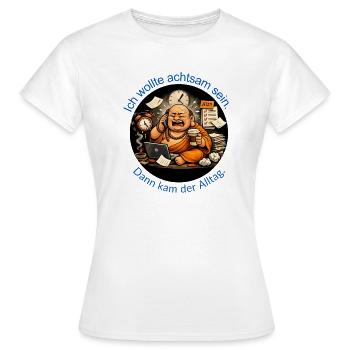 Ich wollte achtsam sein. Dann kam der Alltag. - Frauen T-Shirt - Weiß - Vorne - AI Model Female 172 dark (172cm)