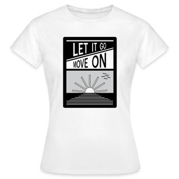 Let it go. Move on. - Women's T-Shirt - white - Front - AI Model Female 172 dark (172cm)