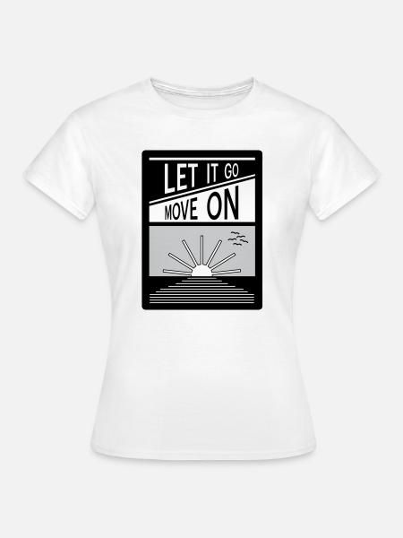 Let it go. Move on. - Women's T-Shirt - white