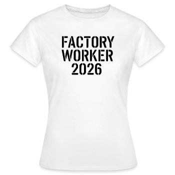 Factory Worker 2026 – strong industrial motive - Women's T-Shirt - white - Front - AI Model Female 172 dark (172cm)