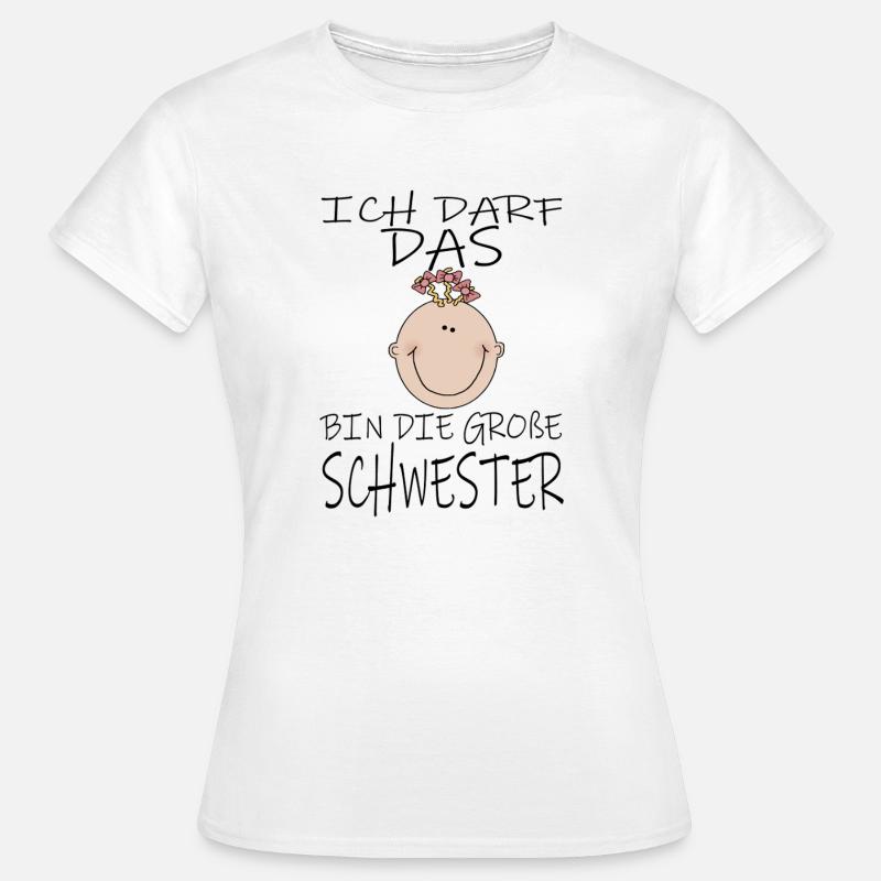 Darf das bin die Große Schwester - Frauen T-Shirt - Weiß