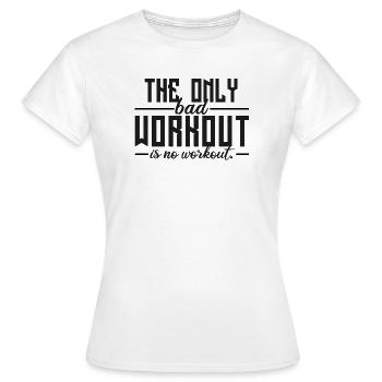 The Only Bad Workout Is No Workout - Women's T-Shirt - white - Front - AI Model Female 172 dark (172cm)