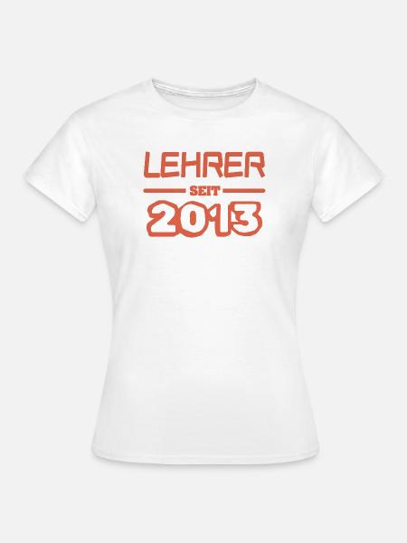 Lehrerin 2013 - Frauen T-Shirt - Weiß
