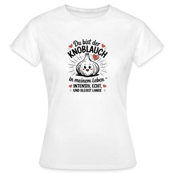  Du Bist Der Knoblauch In Meinem Leben Intensiv - Frauen T-Shirt - Weiß - Vorne - AI Model Female 172 dark (172cm)