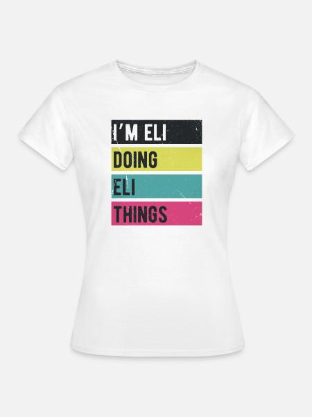 Ich bin Eli Doing Eli Things Retro Farben - Frauen T-Shirt - Weiß
