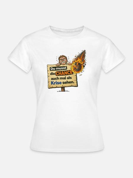 Chance als Krise Spruch Design - Frauen T-Shirt - Weiß