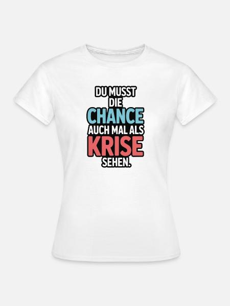 Chance als Krise Spruch Design - Frauen T-Shirt - Weiß