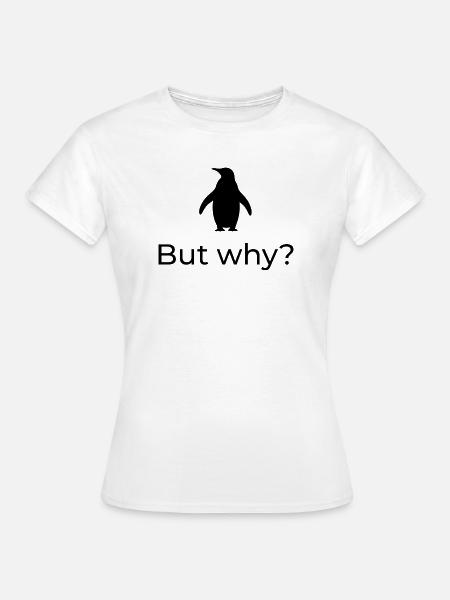 Aber warum? Viral-Nihilist-Pinguin-Design - Frauen T-Shirt - Weiß