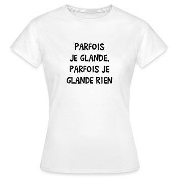 PARFOIS JE GLANDE, PARFOIS JE GLANDE RIEN ! - T-shirt Femme - blanc - Devant - AI Model Female 172 dark (172cm)