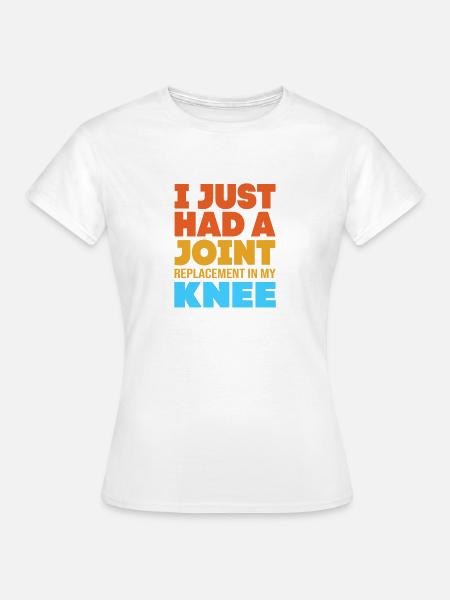 Knie Operation Knie OP - Frauen T-Shirt - Weiß