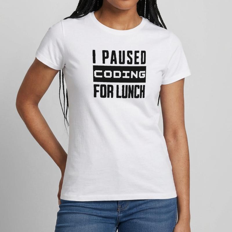 Nerd Coding , I Paused Coding for Lunch Frauen T-Shirt