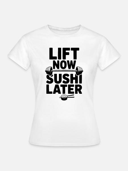 Hebe jetzt. Sushi später. - Frauen T-Shirt - Weiß