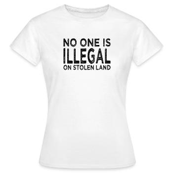 No One Is Illegal On Stolen Land - Illegality - Women's T-Shirt - white - Front - AI Model Female 172 dark (172cm)
