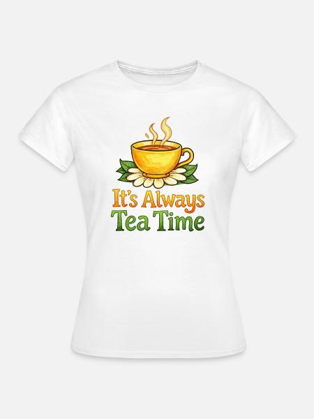 Always Tea Time Teetassen-Design - Frauen T-Shirt - Weiß
