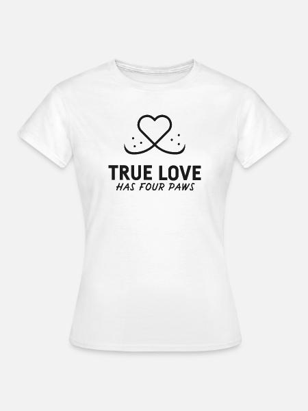 Wahre Liebe hat 4 Pfoten - Frauen T-Shirt - Weiß