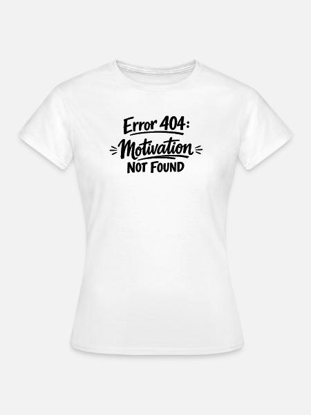 404 Motivation not found. - Frauen T-Shirt - Weiß
