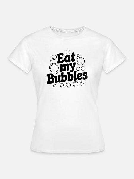 Iss meine Blasen - Frauen T-Shirt - Weiß