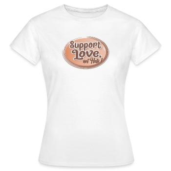 Support Love, Not Hate - Frauen T-Shirt - Weiß - Vorne - AI Model Female 172 dark (172cm)