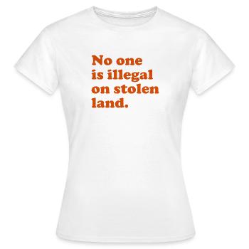 No One Is Illegal On Stolen Land - Illegality - Women's T-Shirt - white - Front - AI Model Female 172 dark (172cm)