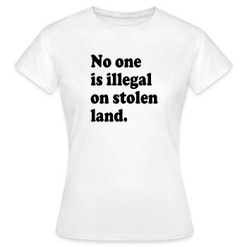 No One Is Illegal On Stolen Land - Illegality - Women's T-Shirt - white - Front - AI Model Female 172 dark (172cm)
