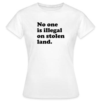 No One Is Illegal On Stolen Land - Illegality - Women's T-Shirt - white - Front - AI Model Female 172 dark (172cm)