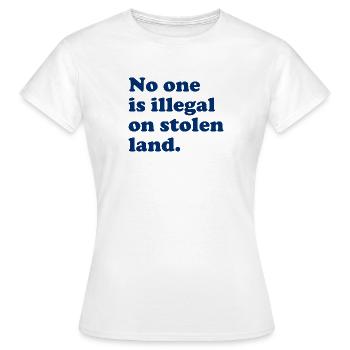 No One Is Illegal On Stolen Land - Illegality - Women's T-Shirt - white - Front - AI Model Female 172 dark (172cm)