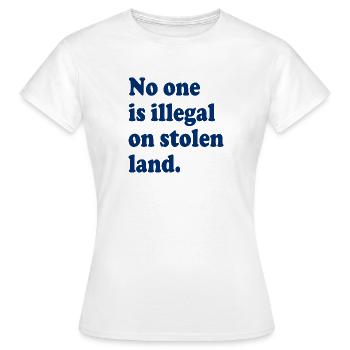 No One Is Illegal On Stolen Land - Illegality - Women's T-Shirt - white - Front - AI Model Female 172 dark (172cm)