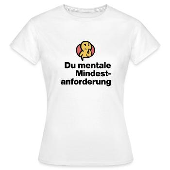YOU MENTAL MINIMUM DEMAND. SARCASM GIFT - Women's T-Shirt - white - Front - AI Model Female 172 dark (172cm)