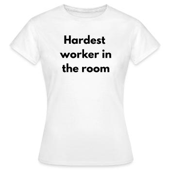 Der härteste Arbeiter im Raum - Frauen T-Shirt - Weiß - Vorne - AI Model Female 172 dark (172cm)