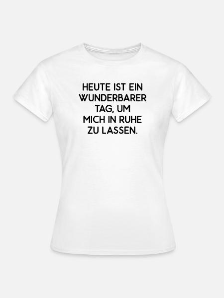 Heute ist ein wunderbarer Tag lass mich in Ruhe - Frauen T-Shirt - Weiß