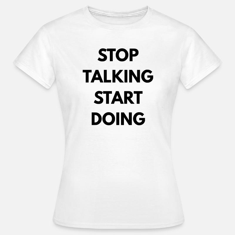 Stop talking start doing - Women's T-Shirt - white