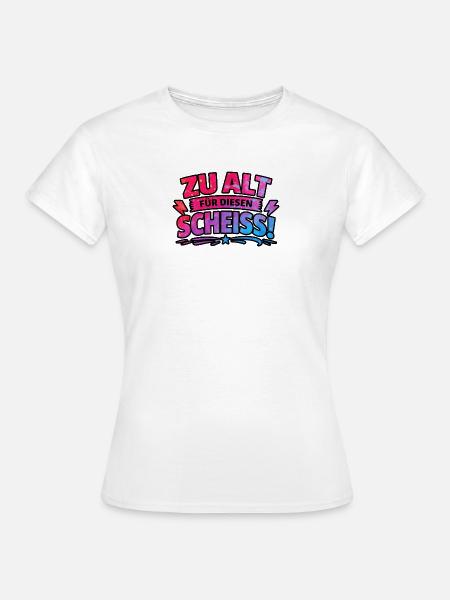 zu alt für diese Scheisse - Frauen T-Shirt - Weiß
