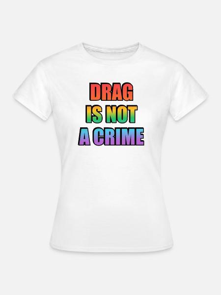 Drag_Is_Not_A_Crime_-_Copy - Frauen T-Shirt - Weiß