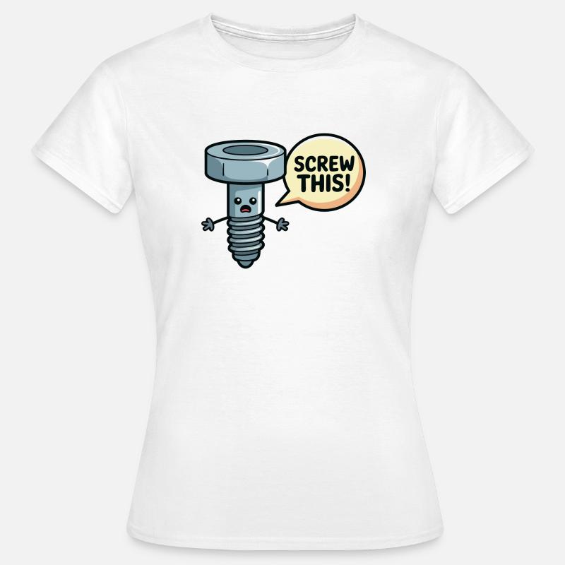 Screw This Funny Screw Pun Design - Women's T-Shirt - white