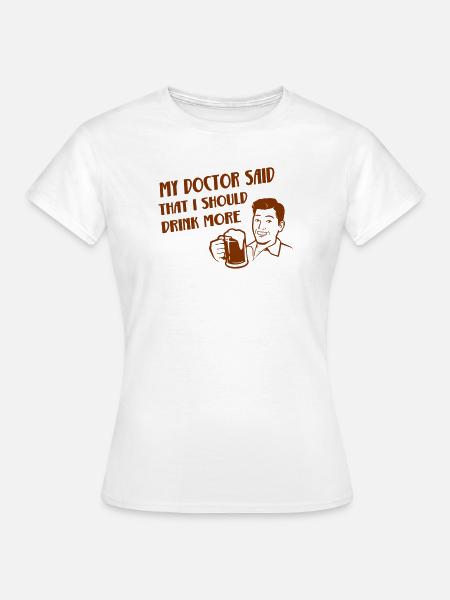 Mein Arzt sagte - Frauen T-Shirt - Weiß