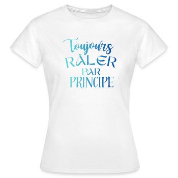 Toujours Râler Par Principe – Phrase Drôle - T-shirt Femme - blanc - Devant - AI Model Female 172 dark (172cm)