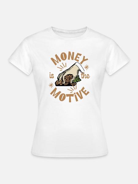 Geld ist das Motiv - Frauen T-Shirt - Weiß