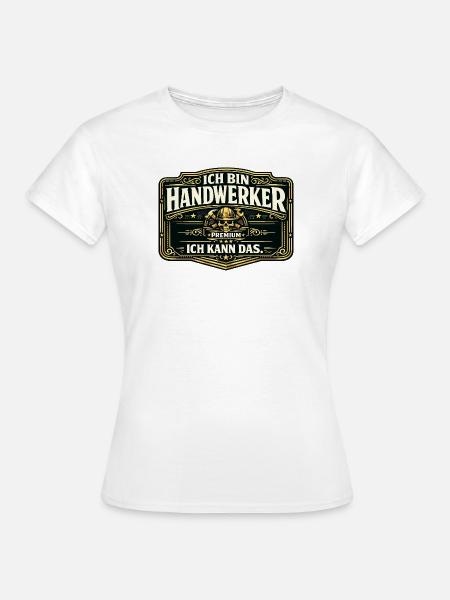 Ich bin Handwerker Premium - Frauen T-Shirt - Weiß