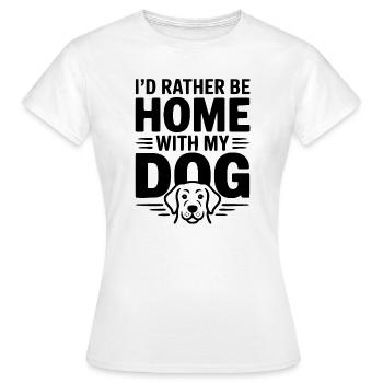 Ich wäre lieber zu Hause bei meinem Hund - Frauen T-Shirt - Weiß - Vorne - AI Model Female 172 dark (172cm)