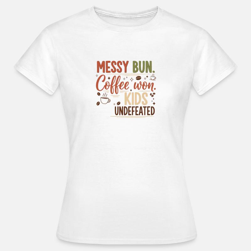 Messy Bun, Coffee Won - Women's T-Shirt - white