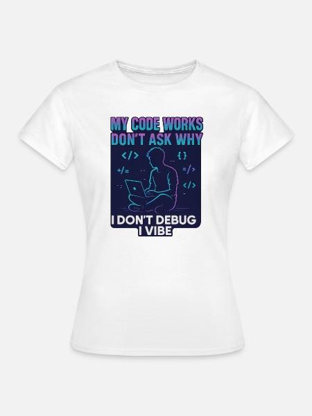 My Code Works Don't Ask Why – Lustiges Programmier - Frauen T-Shirt - Weiß