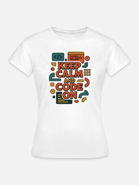 Keep Calm and Code On – Lustiges Coder Shirt - Frauen T-Shirt - Weiß